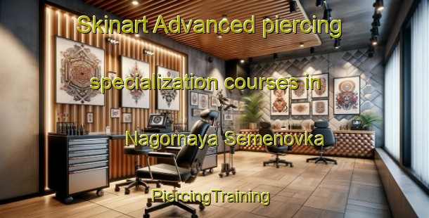 Skinart Advanced piercing specialization courses in Nagornaya Semenovka | #PiercingTraining #PiercingClasses #SkinartTraining-Russia