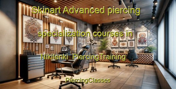 Skinart Advanced piercing specialization courses in Nikilenki | #PiercingTraining #PiercingClasses #SkinartTraining-Russia