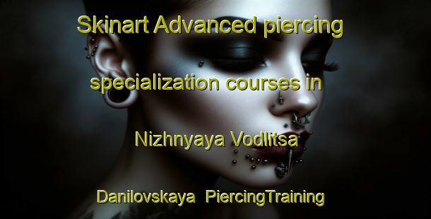 Skinart Advanced piercing specialization courses in Nizhnyaya Vodlitsa Danilovskaya | #PiercingTraining #PiercingClasses #SkinartTraining-Russia