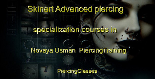 Skinart Advanced piercing specialization courses in Novaya Usman | #PiercingTraining #PiercingClasses #SkinartTraining-Russia