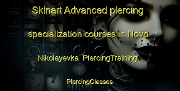 Skinart Advanced piercing specialization courses in Novo Nikolayevka | #PiercingTraining #PiercingClasses #SkinartTraining-Russia