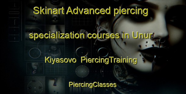 Skinart Advanced piercing specialization courses in Unur Kiyasovo | #PiercingTraining #PiercingClasses #SkinartTraining-Russia