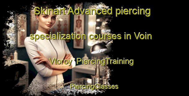 Skinart Advanced piercing specialization courses in Voin Vtoroy | #PiercingTraining #PiercingClasses #SkinartTraining-Russia