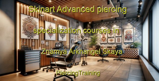 Skinart Advanced piercing specialization courses in Znamya Arkhangel Skaya | #PiercingTraining #PiercingClasses #SkinartTraining-Russia