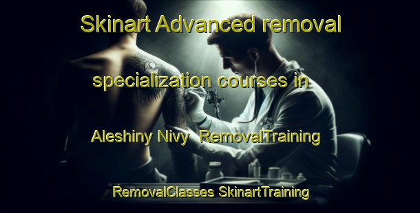 Skinart Advanced removal specialization courses in Aleshiny Nivy | #RemovalTraining #RemovalClasses #SkinartTraining-Russia