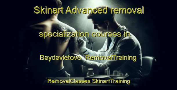 Skinart Advanced removal specialization courses in Baydavletovo | #RemovalTraining #RemovalClasses #SkinartTraining-Russia