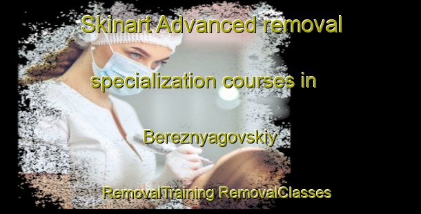 Skinart Advanced removal specialization courses in Bereznyagovskiy | #RemovalTraining #RemovalClasses #SkinartTraining-Russia