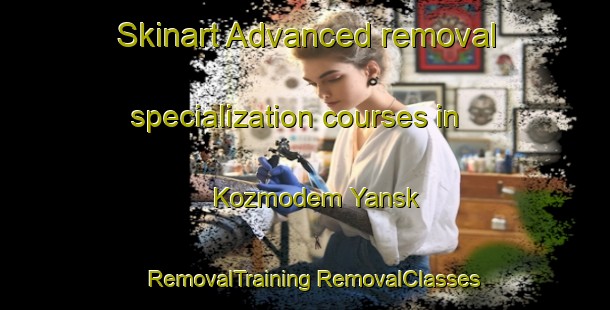 Skinart Advanced removal specialization courses in Kozmodem Yansk | #RemovalTraining #RemovalClasses #SkinartTraining-Russia