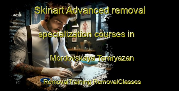 Skinart Advanced removal specialization courses in Mordovskaya Temryazan | #RemovalTraining #RemovalClasses #SkinartTraining-Russia