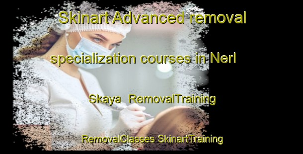 Skinart Advanced removal specialization courses in Nerl Skaya | #RemovalTraining #RemovalClasses #SkinartTraining-Russia