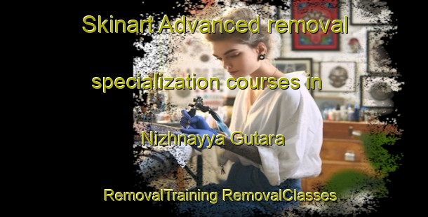 Skinart Advanced removal specialization courses in Nizhnayya Gutara | #RemovalTraining #RemovalClasses #SkinartTraining-Russia