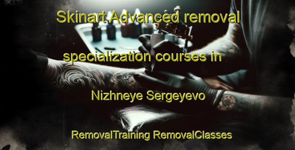 Skinart Advanced removal specialization courses in Nizhneye Sergeyevo | #RemovalTraining #RemovalClasses #SkinartTraining-Russia