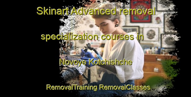 Skinart Advanced removal specialization courses in Novoye Kotchishche | #RemovalTraining #RemovalClasses #SkinartTraining-Russia