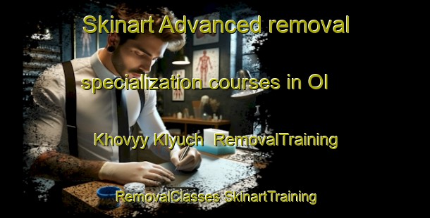 Skinart Advanced removal specialization courses in Ol Khovyy Klyuch | #RemovalTraining #RemovalClasses #SkinartTraining-Russia