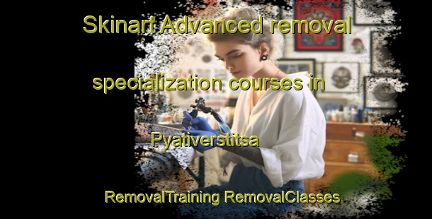 Skinart Advanced removal specialization courses in Pyativerstitsa | #RemovalTraining #RemovalClasses #SkinartTraining-Russia