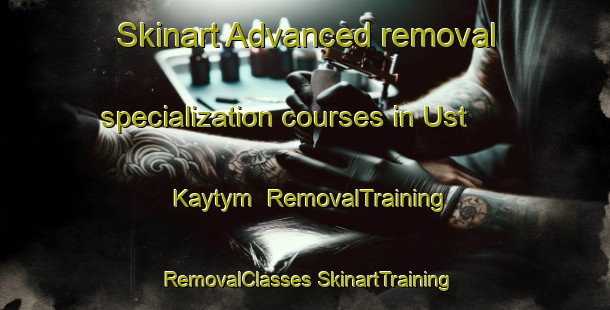 Skinart Advanced removal specialization courses in Ust  Kaytym | #RemovalTraining #RemovalClasses #SkinartTraining-Russia