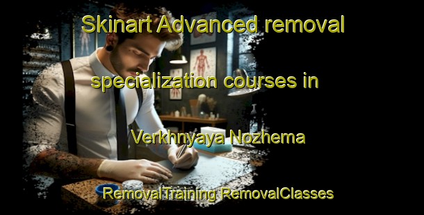 Skinart Advanced removal specialization courses in Verkhnyaya Nozhema | #RemovalTraining #RemovalClasses #SkinartTraining-Russia