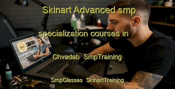 Skinart Advanced smp specialization courses in Chvadab | SmpTraining | SmpClasses | SkinartTraining-Russia