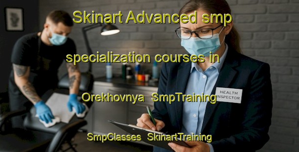 Skinart Advanced smp specialization courses in Orekhovnya | SmpTraining | SmpClasses | SkinartTraining-Russia