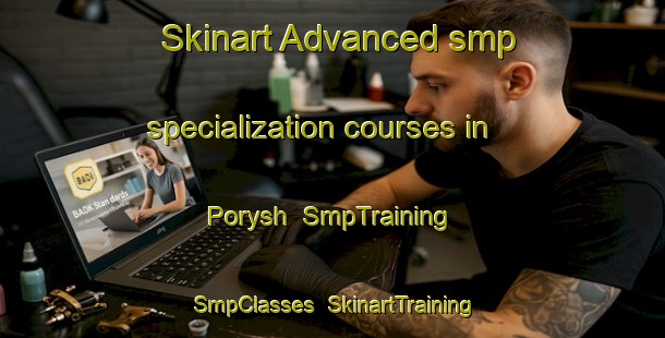 Skinart Advanced smp specialization courses in Porysh | SmpTraining | SmpClasses | SkinartTraining-Russia