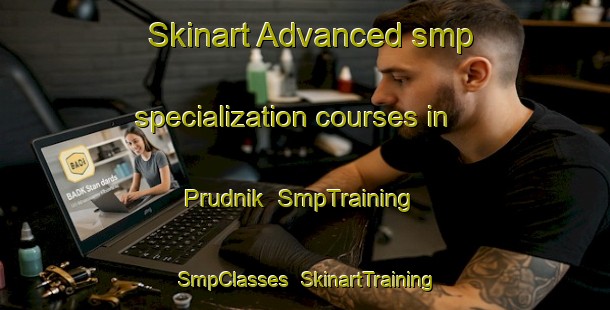 Skinart Advanced smp specialization courses in Prudnik | SmpTraining | SmpClasses | SkinartTraining-Russia