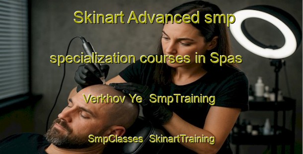 Skinart Advanced smp specialization courses in Spas Verkhov Ye | SmpTraining | SmpClasses | SkinartTraining-Russia