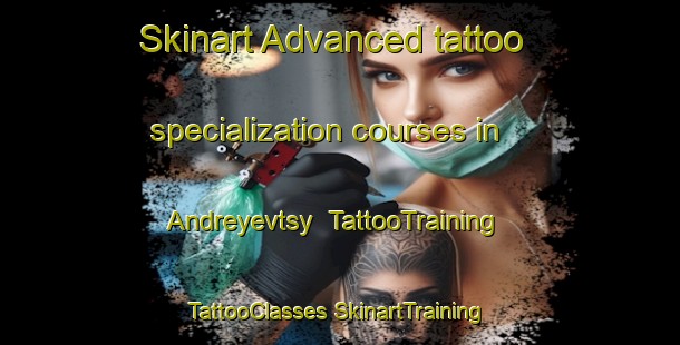 Skinart Advanced tattoo specialization courses in Andreyevtsy | #TattooTraining #TattooClasses #SkinartTraining-Russia