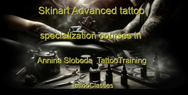 Skinart Advanced tattoo specialization courses in Annina Sloboda | TattooTraining | TattooClasses | SkinartTraining-Russia