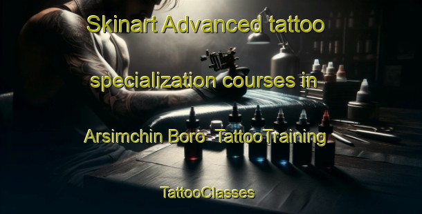 Skinart Advanced tattoo specialization courses in Arsimchin Boro | TattooTraining | TattooClasses | SkinartTraining-Russia
