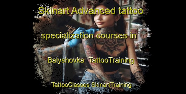 Skinart Advanced tattoo specialization courses in Balyshovka | #TattooTraining #TattooClasses #SkinartTraining-Russia