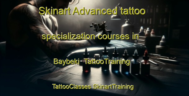 Skinart Advanced tattoo specialization courses in Baybeki | #TattooTraining #TattooClasses #SkinartTraining-Russia