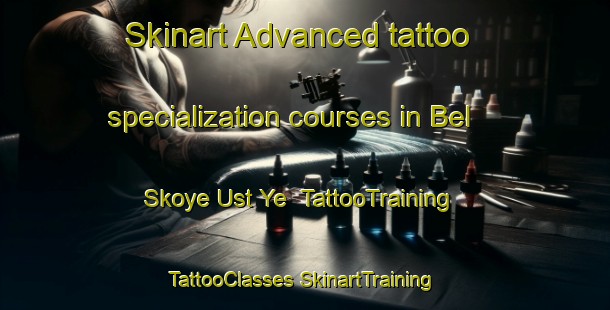 Skinart Advanced tattoo specialization courses in Bel Skoye Ust Ye | #TattooTraining #TattooClasses #SkinartTraining-Russia