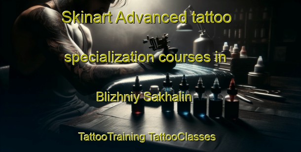 Skinart Advanced tattoo specialization courses in Blizhniy Sakhalin | #TattooTraining #TattooClasses #SkinartTraining-Russia