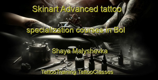 Skinart Advanced tattoo specialization courses in Bol Shaya Malyshevka | #TattooTraining #TattooClasses #SkinartTraining-Russia