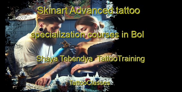Skinart Advanced tattoo specialization courses in Bol Shaya Tebendya | TattooTraining | TattooClasses | SkinartTraining-Russia