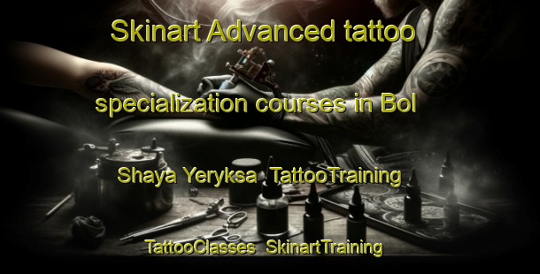 Skinart Advanced tattoo specialization courses in Bol Shaya Yeryksa | TattooTraining | TattooClasses | SkinartTraining-Russia
