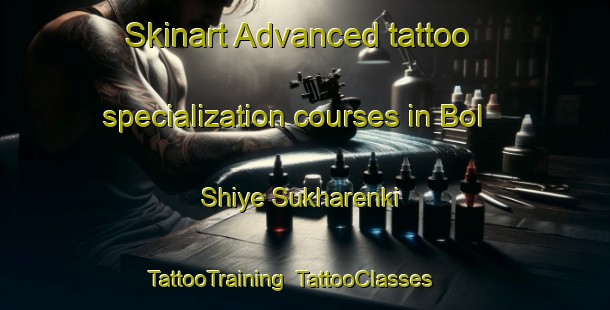 Skinart Advanced tattoo specialization courses in Bol Shiye Sukharenki | TattooTraining | TattooClasses | SkinartTraining-Russia