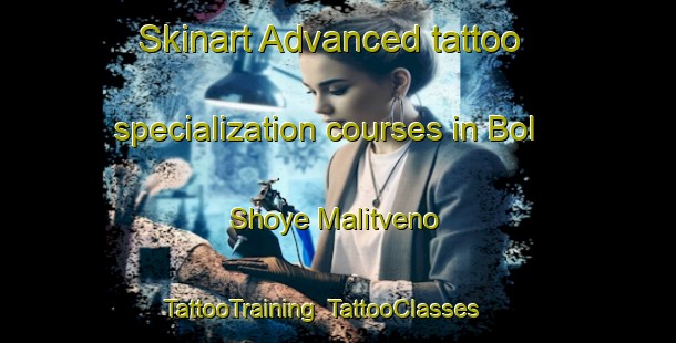 Skinart Advanced tattoo specialization courses in Bol Shoye Malitveno | TattooTraining | TattooClasses | SkinartTraining-Russia