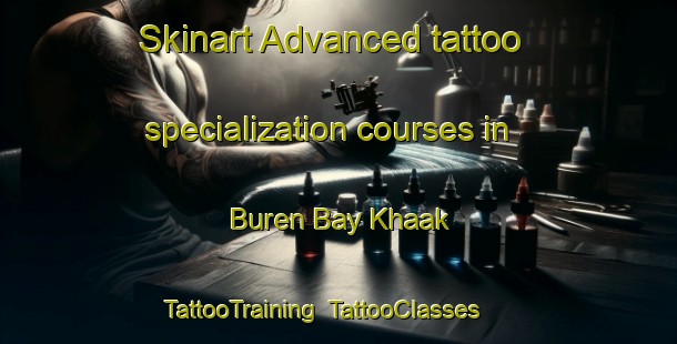 Skinart Advanced tattoo specialization courses in Buren Bay Khaak | TattooTraining | TattooClasses | SkinartTraining-Russia