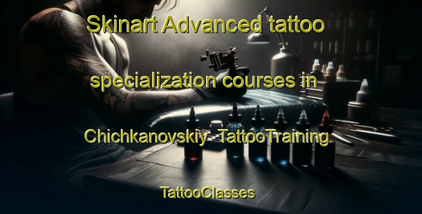 Skinart Advanced tattoo specialization courses in Chichkanovskiy | TattooTraining | TattooClasses | SkinartTraining-Russia
