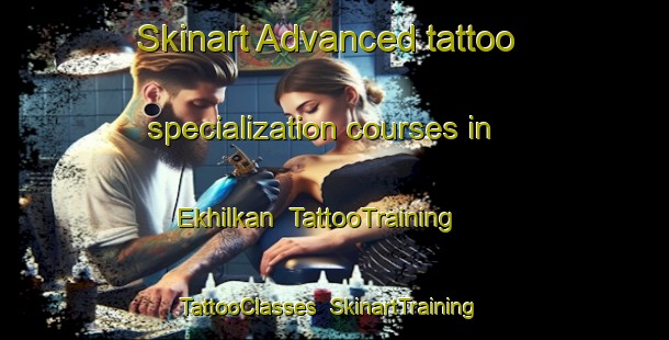Skinart Advanced tattoo specialization courses in Ekhilkan | TattooTraining | TattooClasses | SkinartTraining-Russia