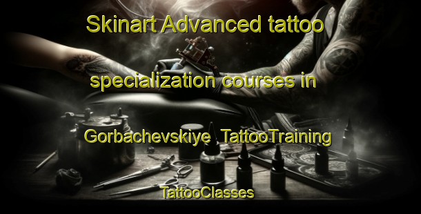 Skinart Advanced tattoo specialization courses in Gorbachevskiye | TattooTraining | TattooClasses | SkinartTraining-Russia