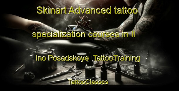 Skinart Advanced tattoo specialization courses in Il Ino Posadskoye | TattooTraining | TattooClasses | SkinartTraining-Russia