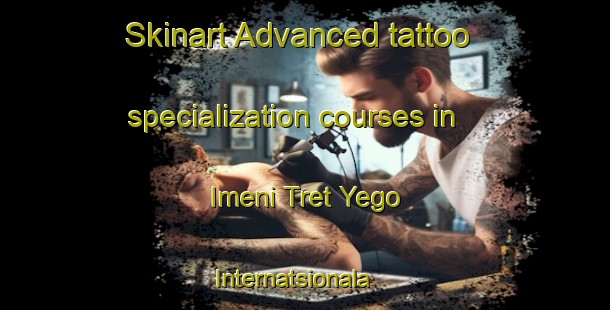 Skinart Advanced tattoo specialization courses in Imeni Tret Yego Internatsionala | TattooTraining | TattooClasses | SkinartTraining-Russia