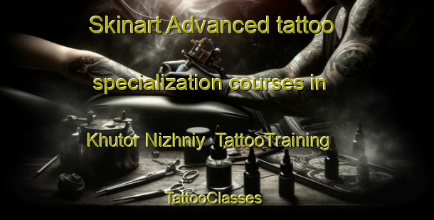 Skinart Advanced tattoo specialization courses in Khutor Nizhniy | TattooTraining | TattooClasses | SkinartTraining-Russia