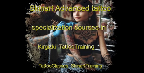 Skinart Advanced tattoo specialization courses in Kirgizki | TattooTraining | TattooClasses | SkinartTraining-Russia