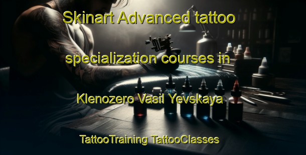 Skinart Advanced tattoo specialization courses in Klenozero Vasil Yevskaya | #TattooTraining #TattooClasses #SkinartTraining-Russia