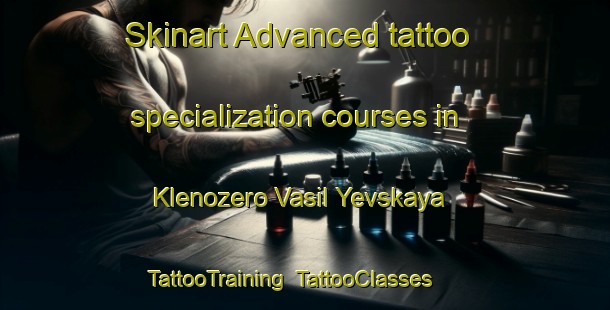 Skinart Advanced tattoo specialization courses in Klenozero Vasil Yevskaya | TattooTraining | TattooClasses | SkinartTraining-Russia