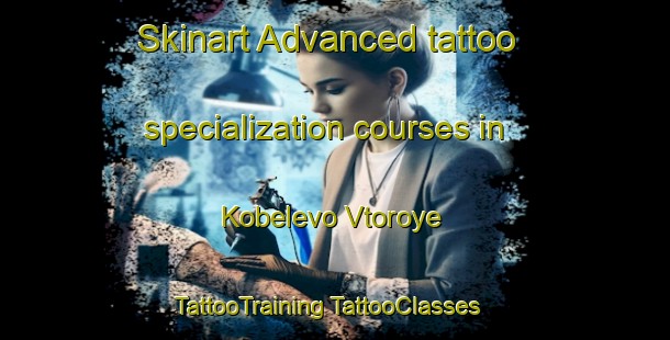 Skinart Advanced tattoo specialization courses in Kobelevo Vtoroye | #TattooTraining #TattooClasses #SkinartTraining-Russia