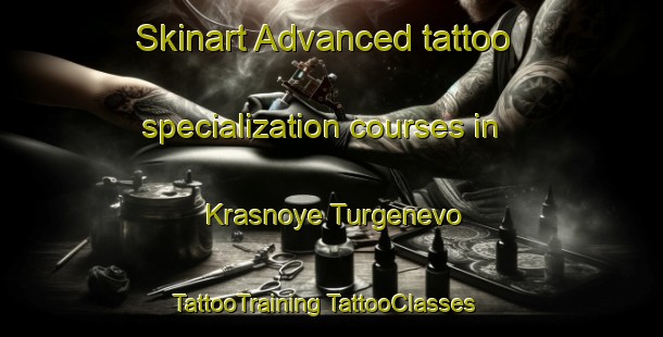 Skinart Advanced tattoo specialization courses in Krasnoye Turgenevo | #TattooTraining #TattooClasses #SkinartTraining-Russia